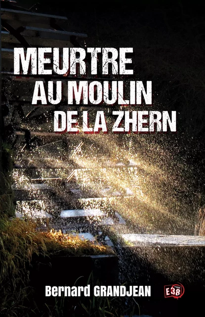 Meurtre au moulin de la Zhern - Bernard Grandjean - Les éditions du 38