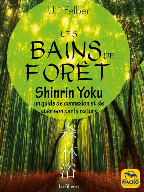 Bains de forêt - Shinrin Yoku - Ulli Felber - Macro Editions