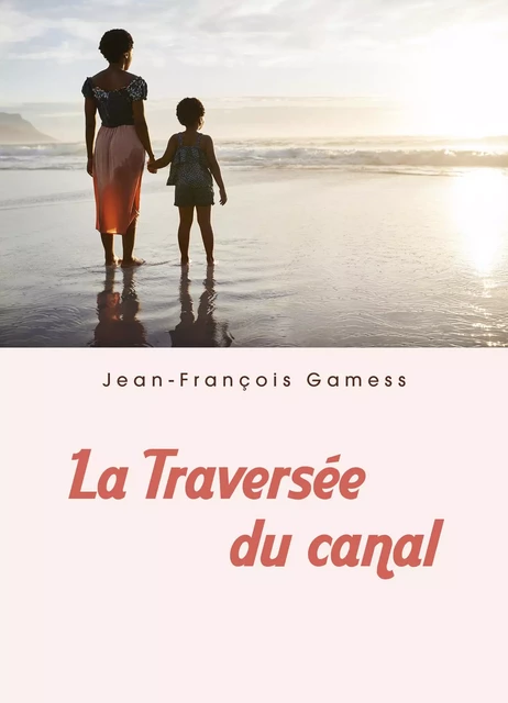 La Traversée du canal - Jean-François Gamess - Librinova