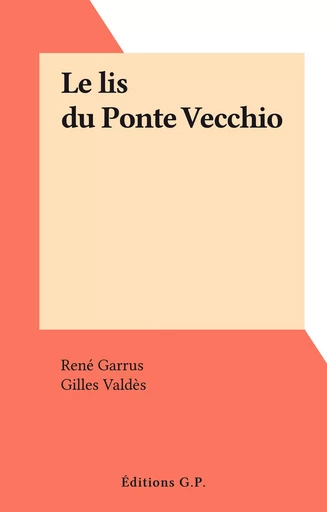 Le lis du Ponte Vecchio - René Garrus - FeniXX réédition numérique