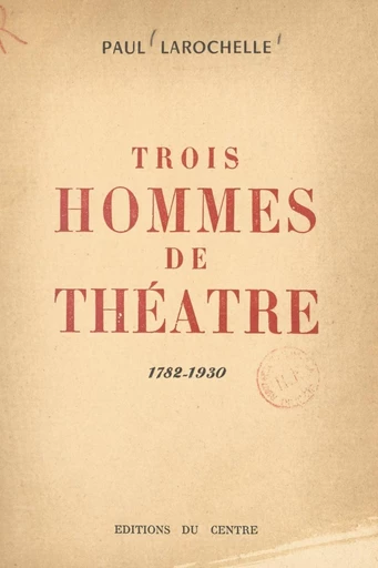 Trois hommes de théâtre - Paul Larochelle - FeniXX réédition numérique