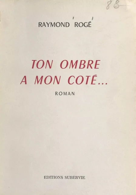 Ton ombre à mon côté - Raymond Rogé - FeniXX réédition numérique