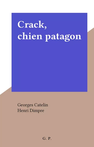 Crack, chien patagon - Georges Catelin - FeniXX réédition numérique