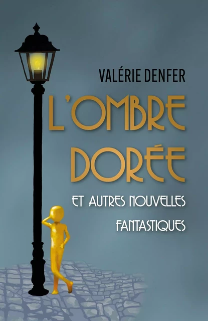 L'Ombre Dorée et autres nouvelles fantastiques - Valérie Denfer - Librinova