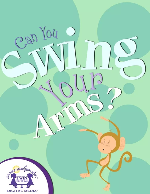 Can You Swing Your Arms? - Kim Mitzo Thompson, Karen Mitzo Hilderbrand - Twin Sisters IP, LLC.