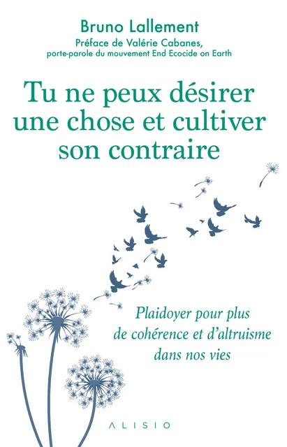 Tu ne peux désirer une chose et cultiver son contraire - Bruno Lallement - Alisio