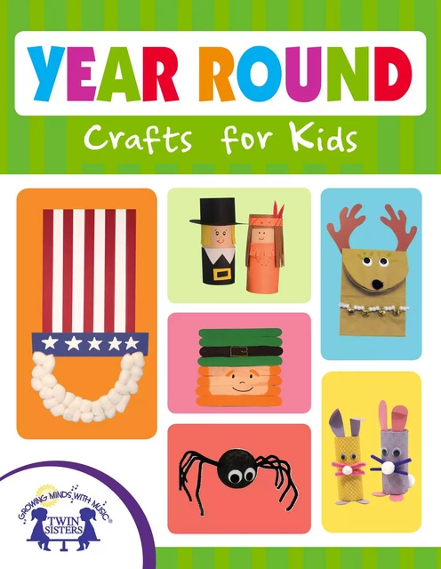 Year Round Crafts for Kids - Kim Mitzo Thompson, Karen Mitzo Hilderbrand - Twin Sisters Digital Media