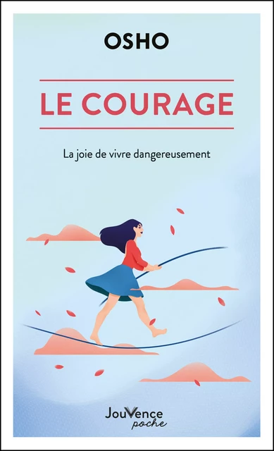 Le courage : La joie de vivre dangereusement -  Osho - Éditions Jouvence