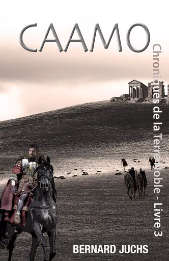 Caamo - Chroniques de la Terre Noble, livre 3 - Bernard Juchs - Librinova