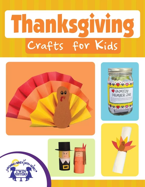 Thanksgiving Crafts for Kids - Kim Mitzo Thompson, Karen Mitzo Hilderbrand, Haley Garinger - Twin Sisters Digital Media