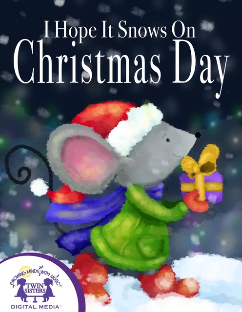 I Hope It Snows On Christmas Day - Kim Mitzo Thompson, Karen Mitzo Hilderbrand - Twin Sisters Digital Media