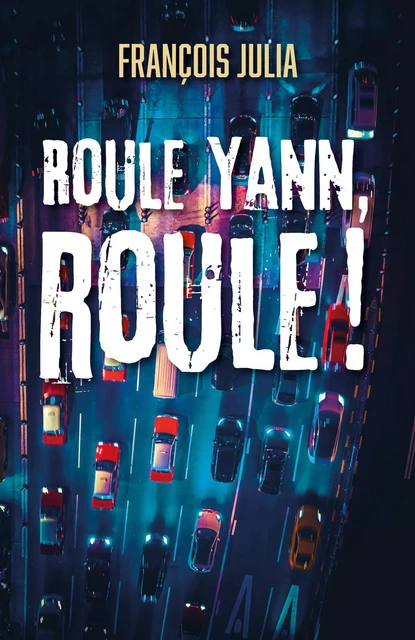 Roule Yann, roule ! - François Julia - Librinova