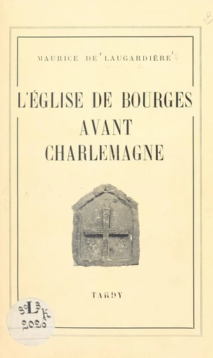 L'église de Bourges avant Charlemagne - Maurice de Laugardière - FeniXX réédition numérique