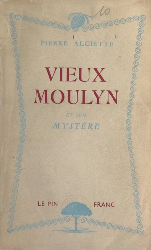 Vieux-Moulyn et son mystère - Pierre Alciette - FeniXX réédition numérique