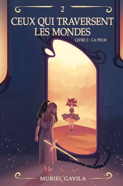 Ceux qui traversent les mondes - Livre 2 - Muriel Gavila - Librinova