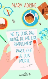 Ne te sens pas obligé de me lire simplement parce que je suis morte