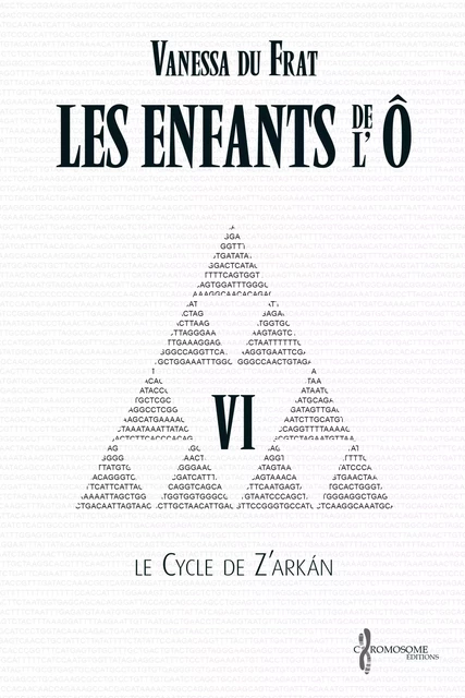 Les Enfants de l'Ô - Tome 6 - Vanessa du Frat - Chromosome Éditions