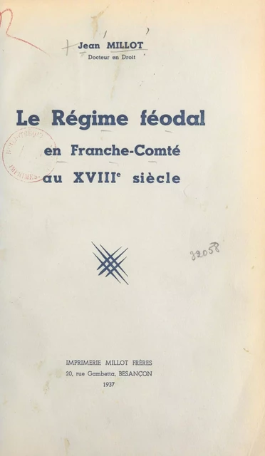 Le régime féodal en Franche-Comté au XVIIIe siècle - Jean Millot - FeniXX réédition numérique