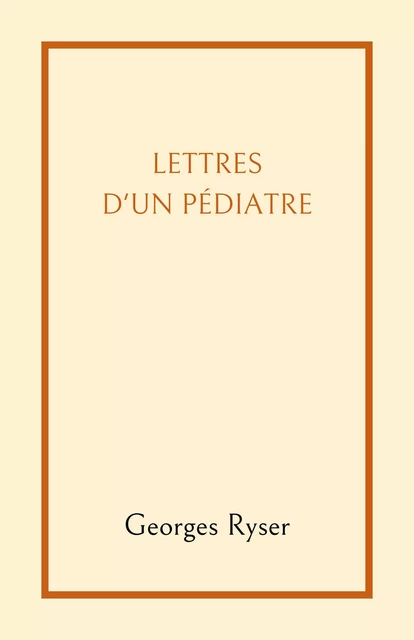 Lettres d'un pédiatre - Georges Ryser - Librinova