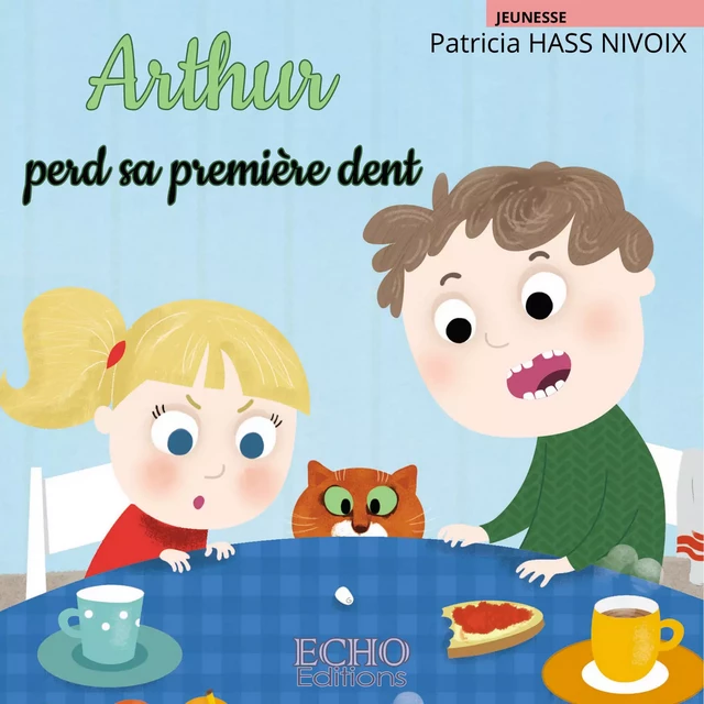 Arthur perd sa première dent - Patricia Hass Nivoix - ECHO Editions