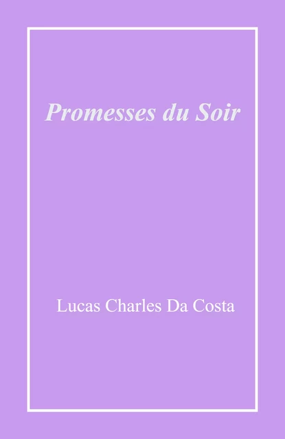 Promesses du soir - Lucas Charles Da Costa - Librinova