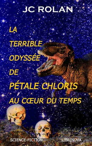 La Terrible Odyssée de Pétale Chloris au cœur du temps - JC ROLAN - Librinova