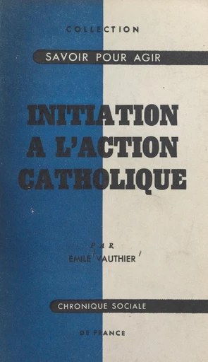 Initiation à l'action catholique - Émile Vauthier - FeniXX réédition numérique