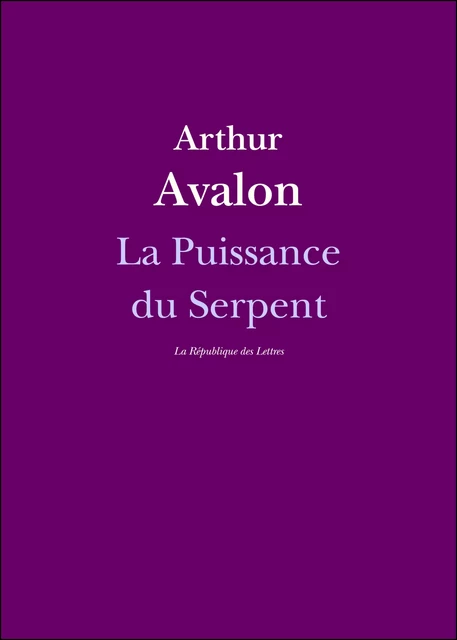 La Puissance du Serpent - John Woodroffe, Arthur Avalon - République des Lettres