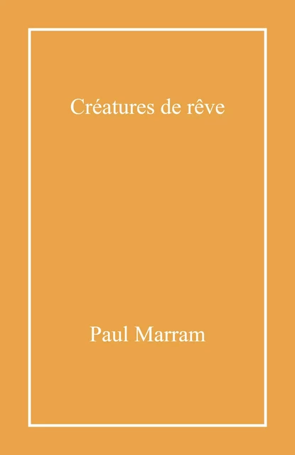 Créatures de rêve - Paul Marram - Librinova