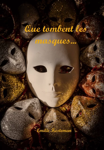 Que tombent les masques… - Emilie Kesteman - Librinova