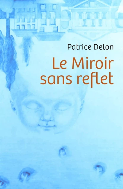 Le Miroir sans reflet - Patrice Delon - Librinova