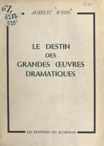 Le destin des grandes œuvres dramatiques - Auréliu Weiss - FeniXX réédition numérique