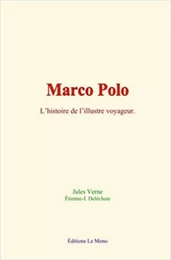 Marco Polo: l’histoire de l’illustre voyageur