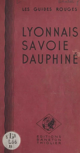 Lyonnais, Savoie, Dauphiné -  Éditions Baneton-Thiolier - FeniXX réédition numérique