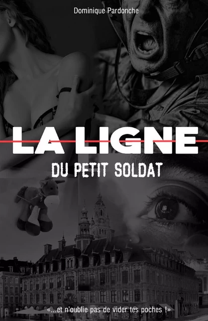 LA LIGNE du Petit Soldat - Dominique Pardonche - Librinova