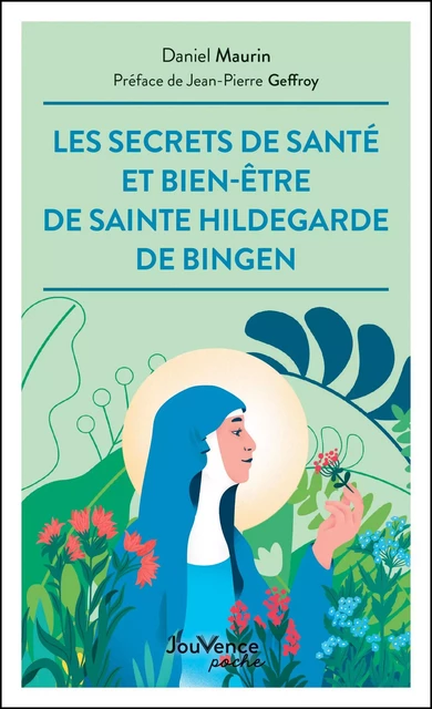 Les secrets de santé et bien-être de Sainte Hildegarde de Bingen - Daniel Maurin - Éditions Jouvence