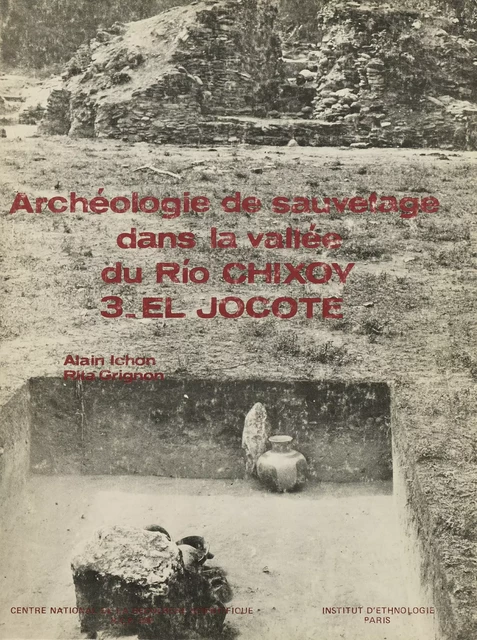 Archéologie de sauvetage dans la vallée du Río Chixoy 3 - Rita Grignon, Alain Ichon - Centro de estudios mexicanos y centroamericanos