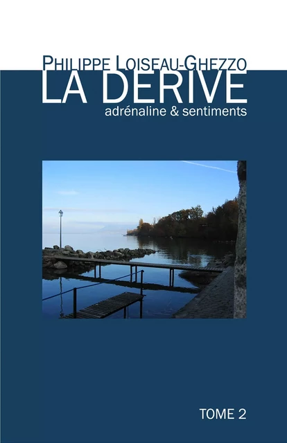 La Dérive adrénaline & sentiments - Tome 2 - Philippe Loiseau-Ghezzo - Librinova