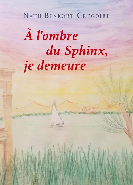 À l'ombre du Sphinx,  je demeure - Nath Benkort-Grégoire - Librinova