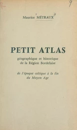 Petit atlas géographique et historique de la région Bordelaise