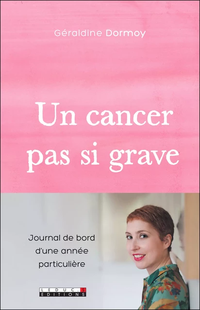 Un cancer pas si grave - Géraldine Dormoy - Éditions Leduc