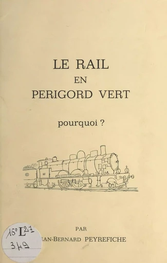 Le rail en Périgord vert - Jean-Bernard Peyrefiche - FeniXX réédition numérique