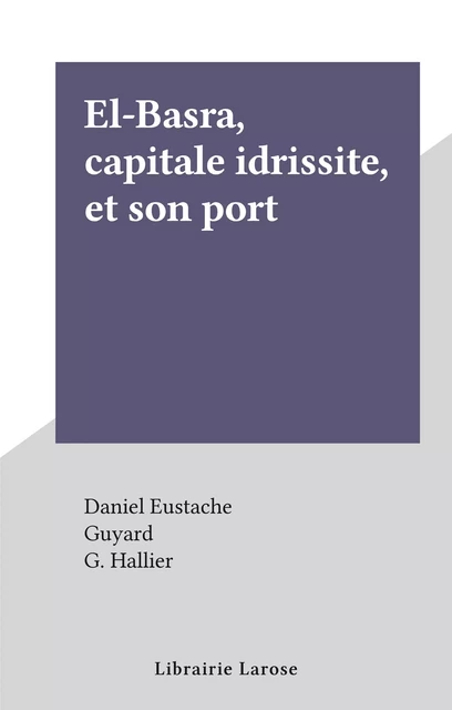 El-Baṣra, capitale idrissite, et son port - Daniel Eustache - FeniXX réédition numérique