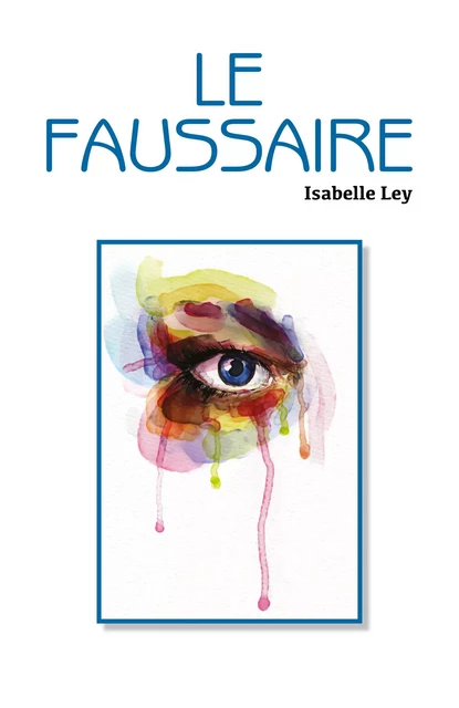 Le Faussaire - Isabelle Ley - Librinova