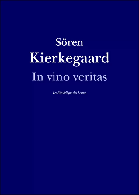 In vino veritas - Sören Kierkegaard - République des Lettres