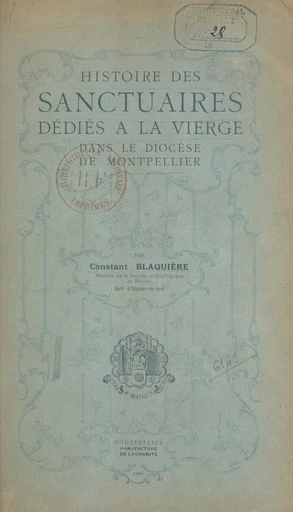 Histoire des sanctuaires dédiés à la Vierge dans le diocèse de Montpellier - Constant Blaquière - FeniXX réédition numérique