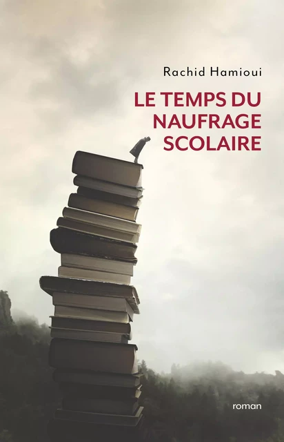 Le Temps du naufrage scolaire - Rachid Hamioui - Librinova