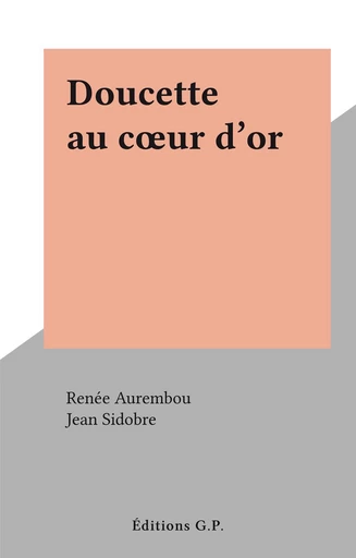 Doucette au cœur d'or - Renée Aurembou - FeniXX réédition numérique