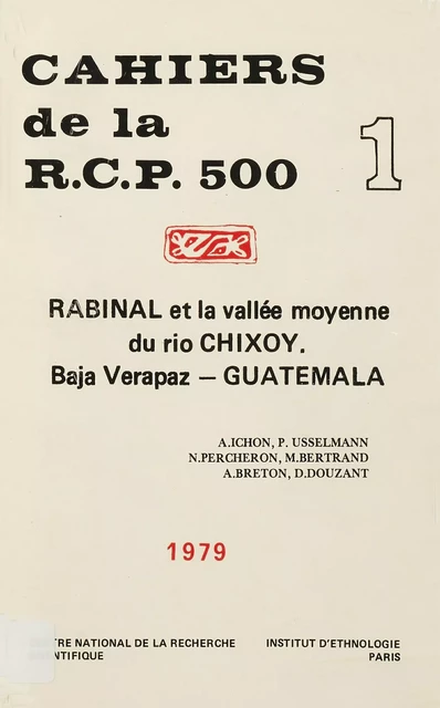 Rabinal et la vallée moyenne du Rio Chixoy. Vol. 1 - Alain Ichon, Pierre Usselman, Nicole Percheron, Denise Douzant-Rosenfeld, Alain Breton, Michel Bertrand - Centro de estudios mexicanos y centroamericanos