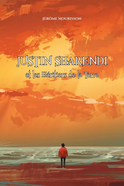 Justin Sharendi et les Héritiers de la Terre - Jérôme Nourisson - Librinova